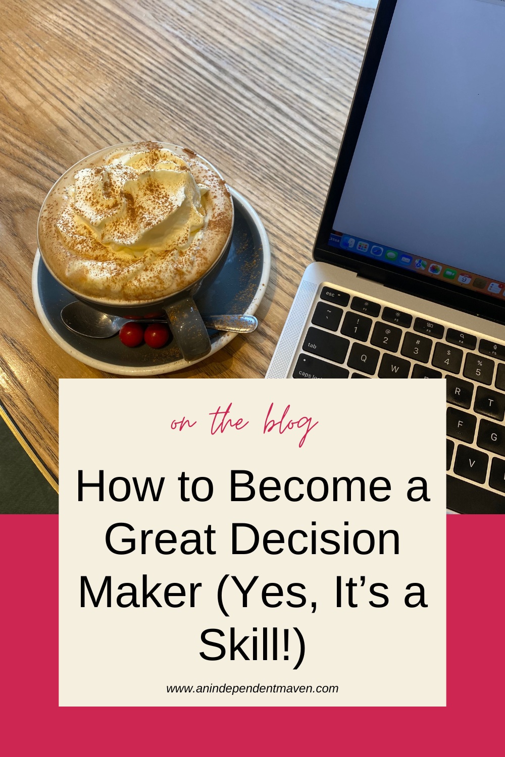 A laptop with a blank screen sits on a wooden table beside a mug of whipped cream-topped coffee. Text reads, "How to Become a Great Decision Maker."