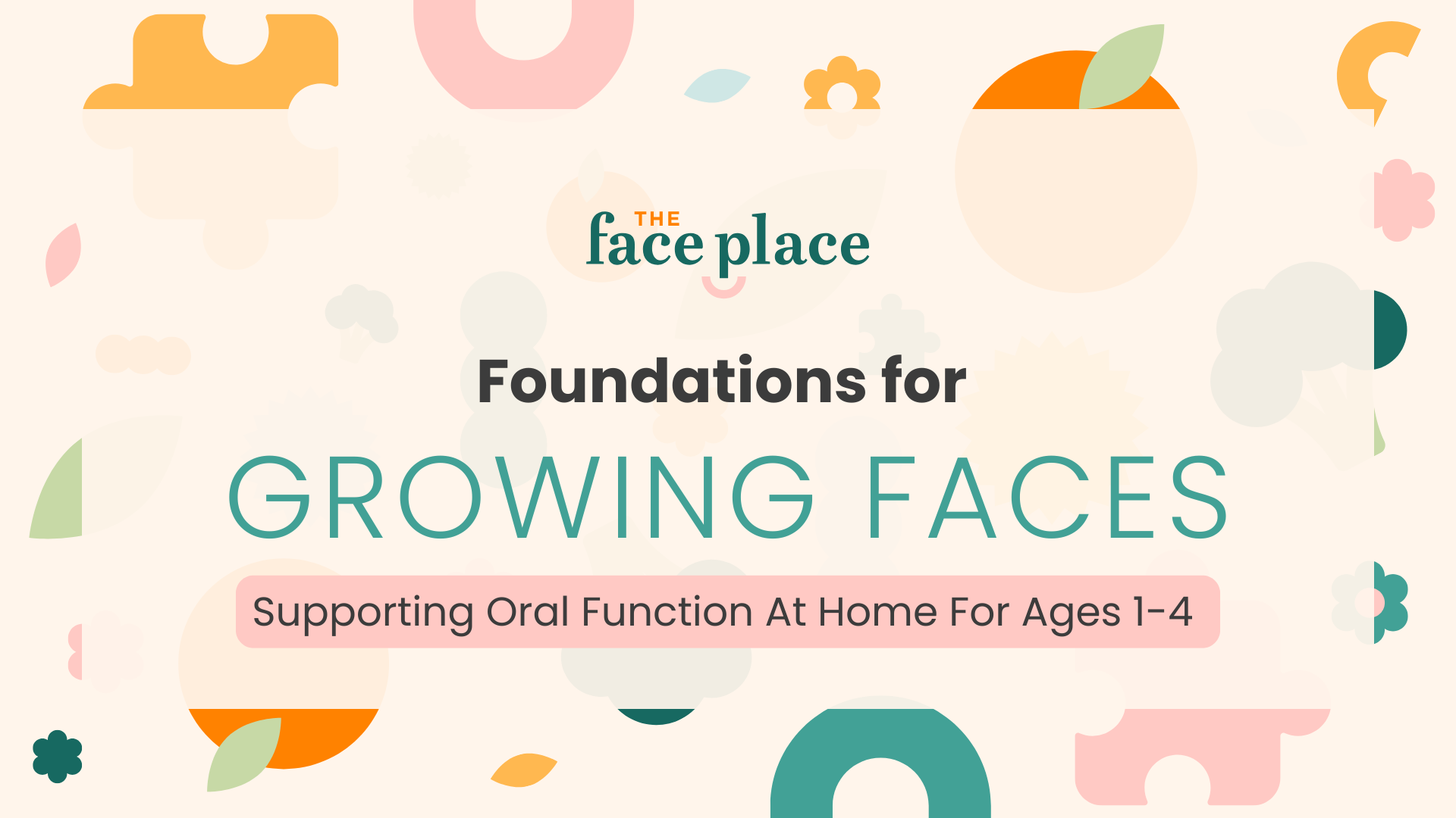 Foundations for Growing Faces masterclass by The Face Place – supporting oral function at home for children aged 1–4.