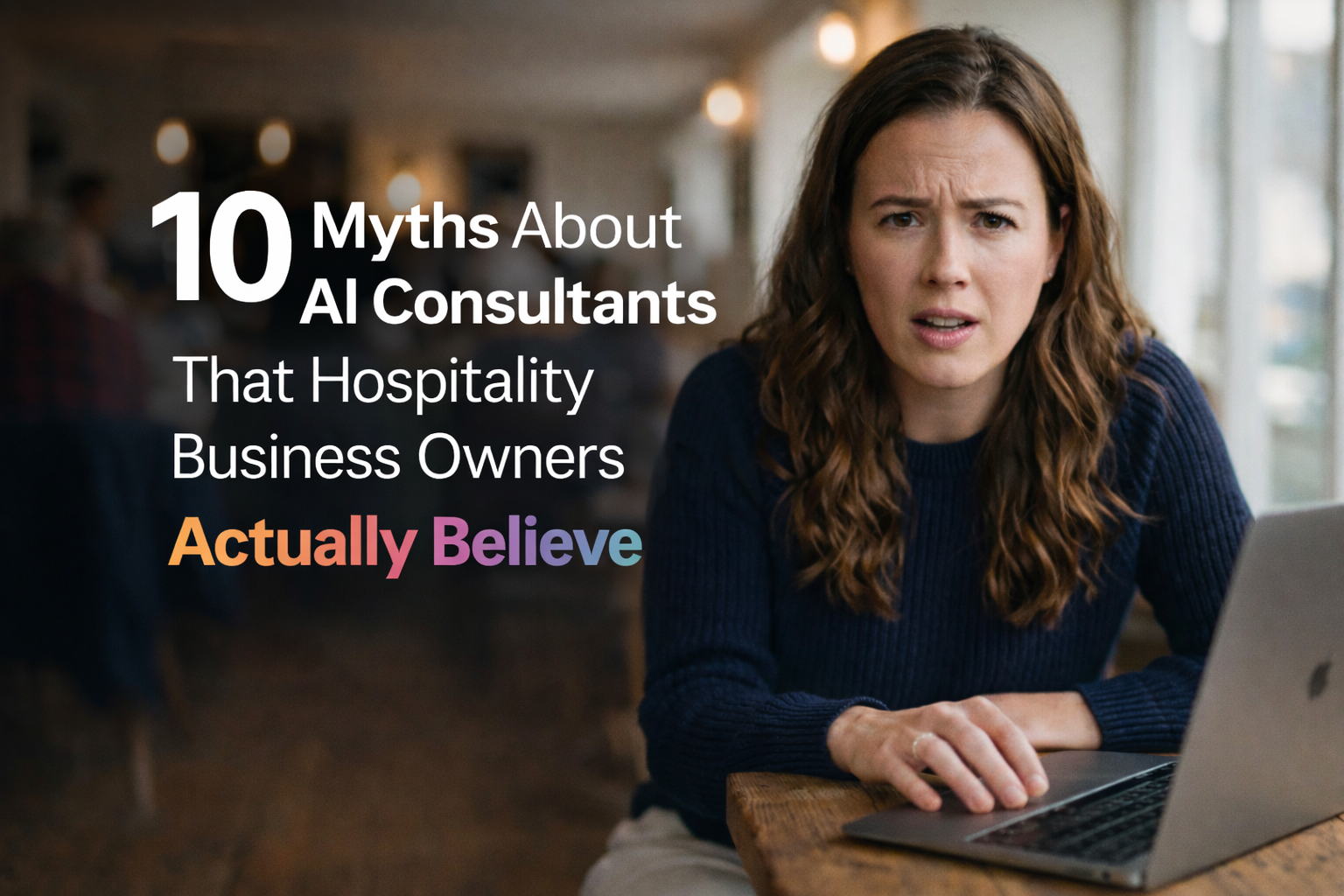 Hospitality business owner sitting at a café with a laptop, looking sceptical, alongside text highlighting “7 myths about AI consultants” that many in the industry still believe.