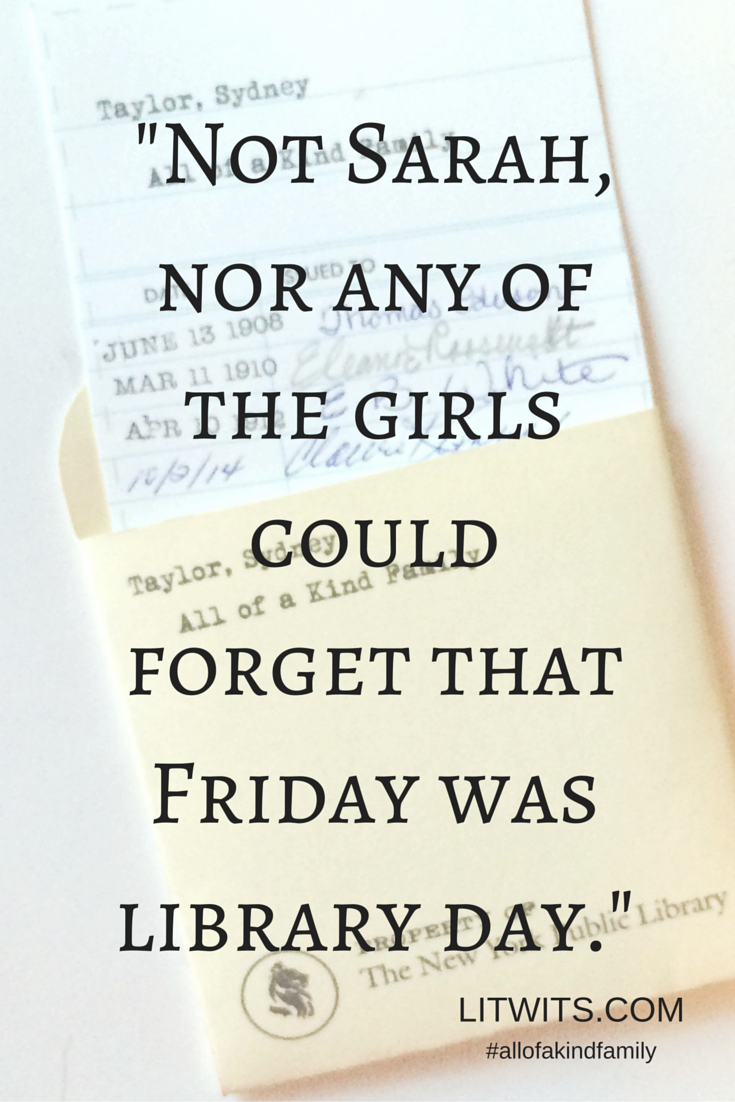 Quote from ALL-OF-A-KIND FAMILY by Sydney Taylor: "Not Sarah, nor any of the girls could forget that Friday was library day."