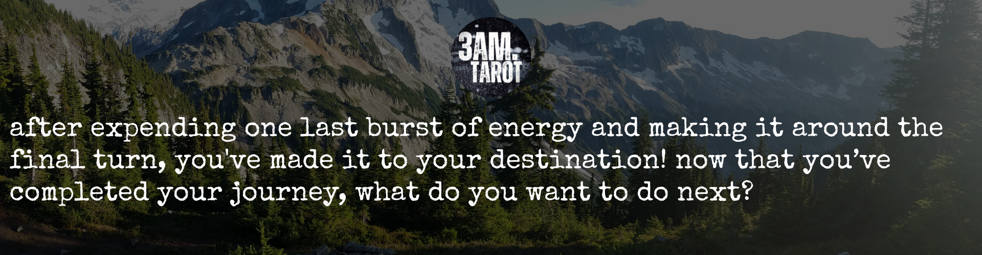 after expending one last burst of energy and making it around the final turn, you've made it to your destination! now that you’ve completed your journey, what do you want to do next?