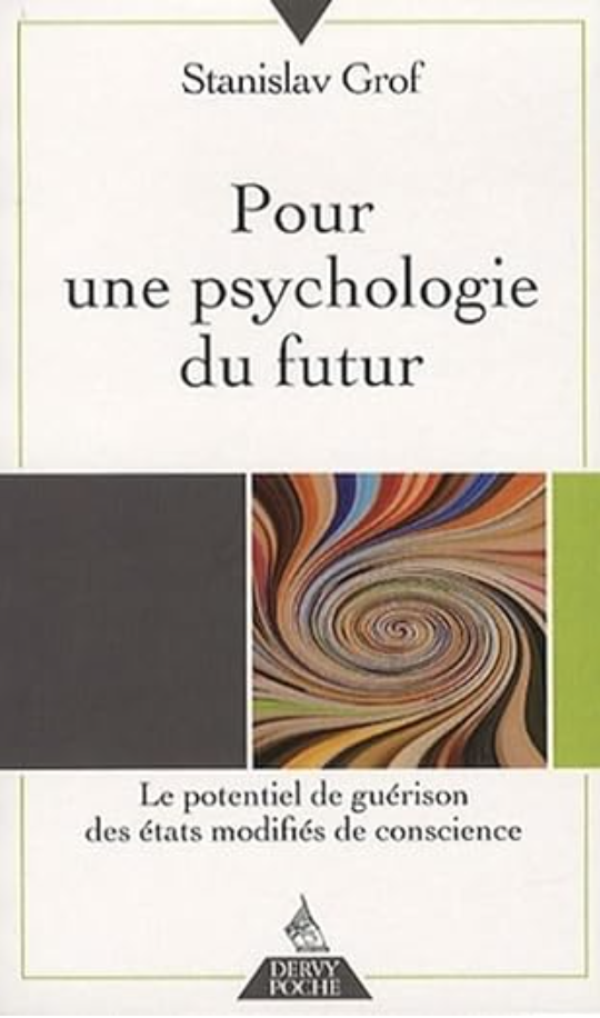 Pour une psychologie du futur – Le potentiel de guérison des états modifiés de conscience
