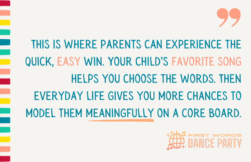 A quote about using your child's favorite song to model words on an AAC Core Board.