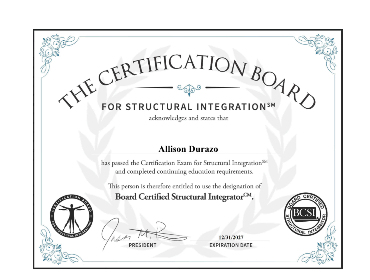 Official certificate issued by the Certification Board for Structural Integration certifying that Allison Durazo has passed the Certification Exam for Structural Integration and completed continuing education requirements and is entitled to use the designation of Board Certified Structural Integrator. Expiration date 12/31/2027