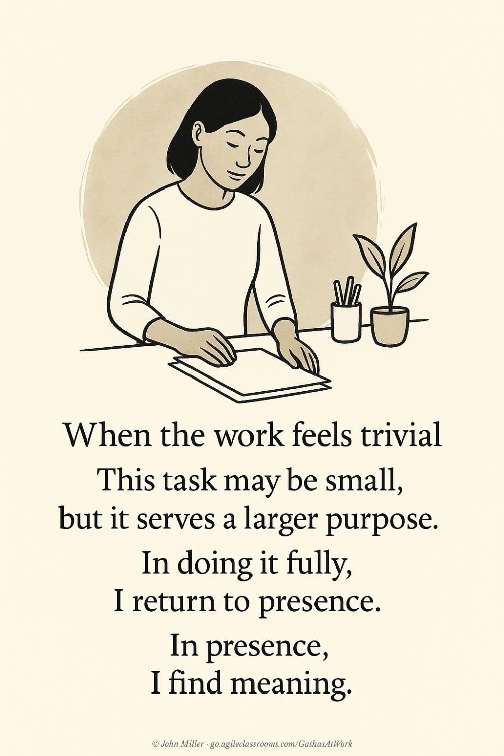 Illustrated Gatha with a woman writing at a desk, a small plant nearby. Text reads: "When the work feels trivial... In presence, I find meaning."