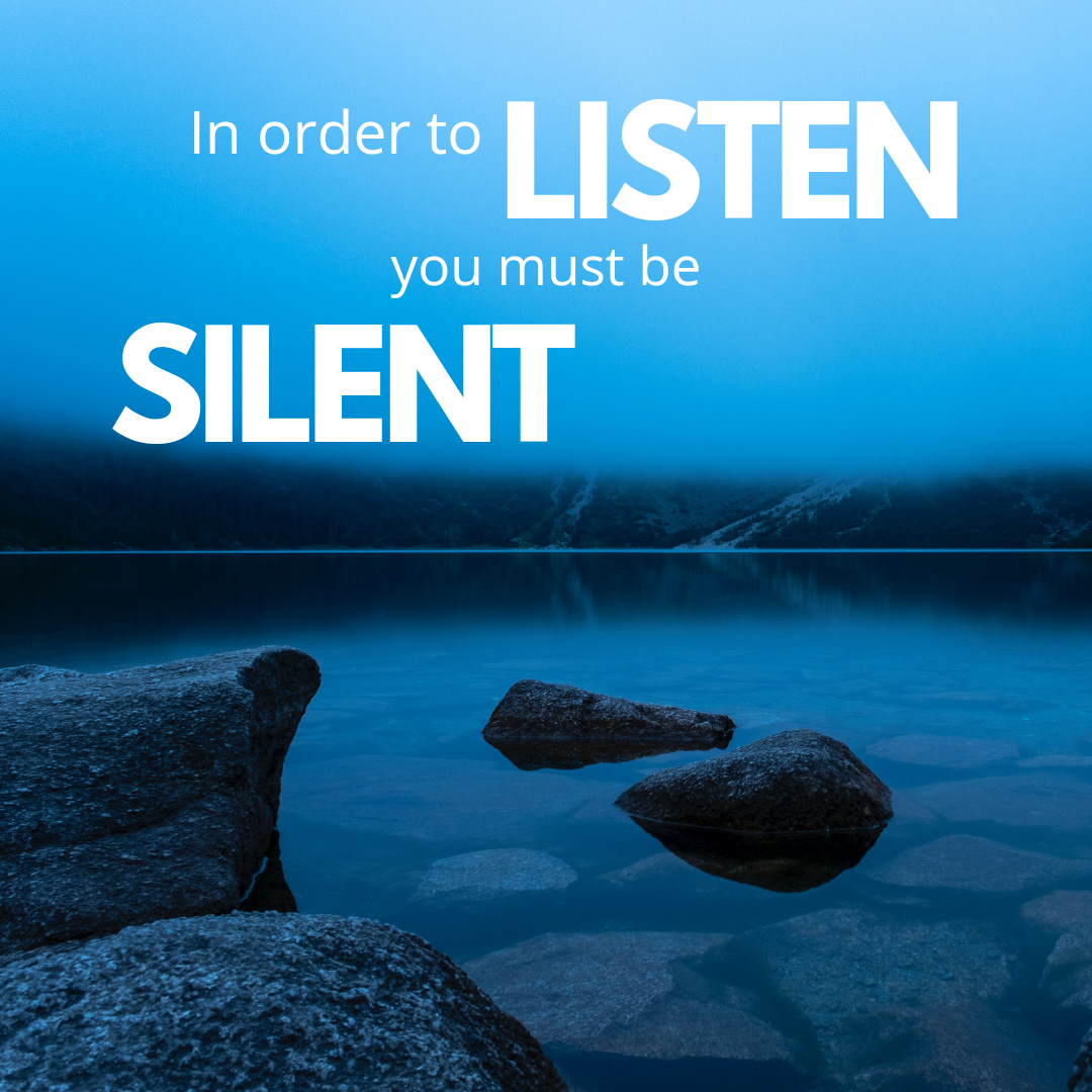 In Order To Listen You Must Be Silent