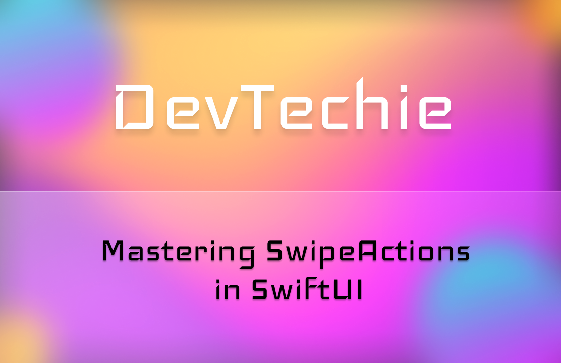 Mastering SwipeActions in SwiftUI