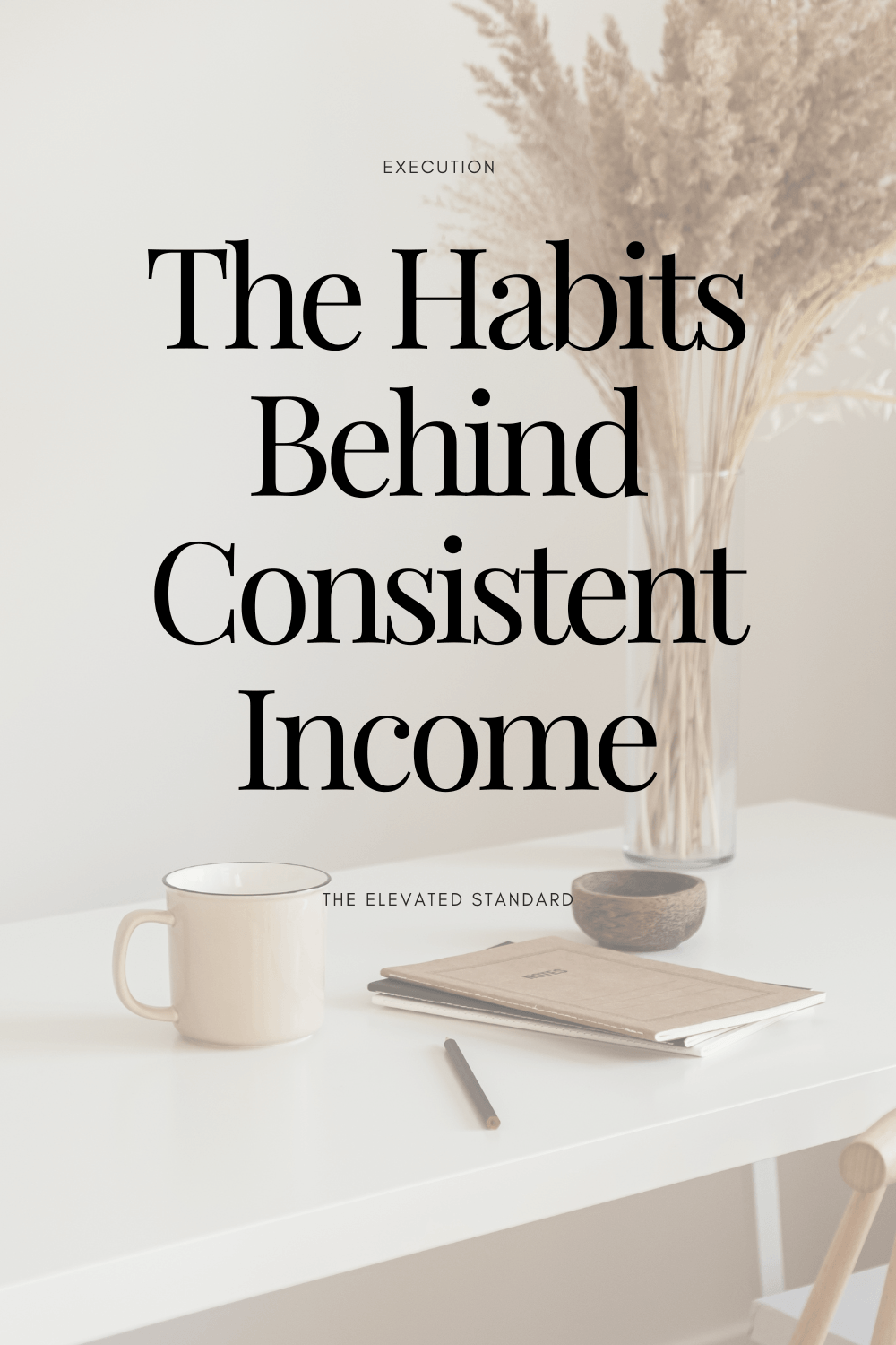 Pinterest graphic explaining the habits and standards that help entrepreneurs build consistent income in business.