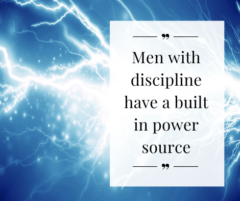 Quote: "Men with discipline have a built in power source"