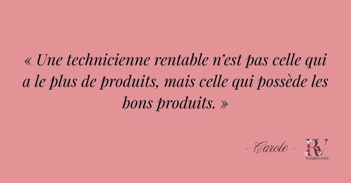 Une technicienne rentable n’est pas celle qui a le plus de produits, mais celle qui possède les bons produits.