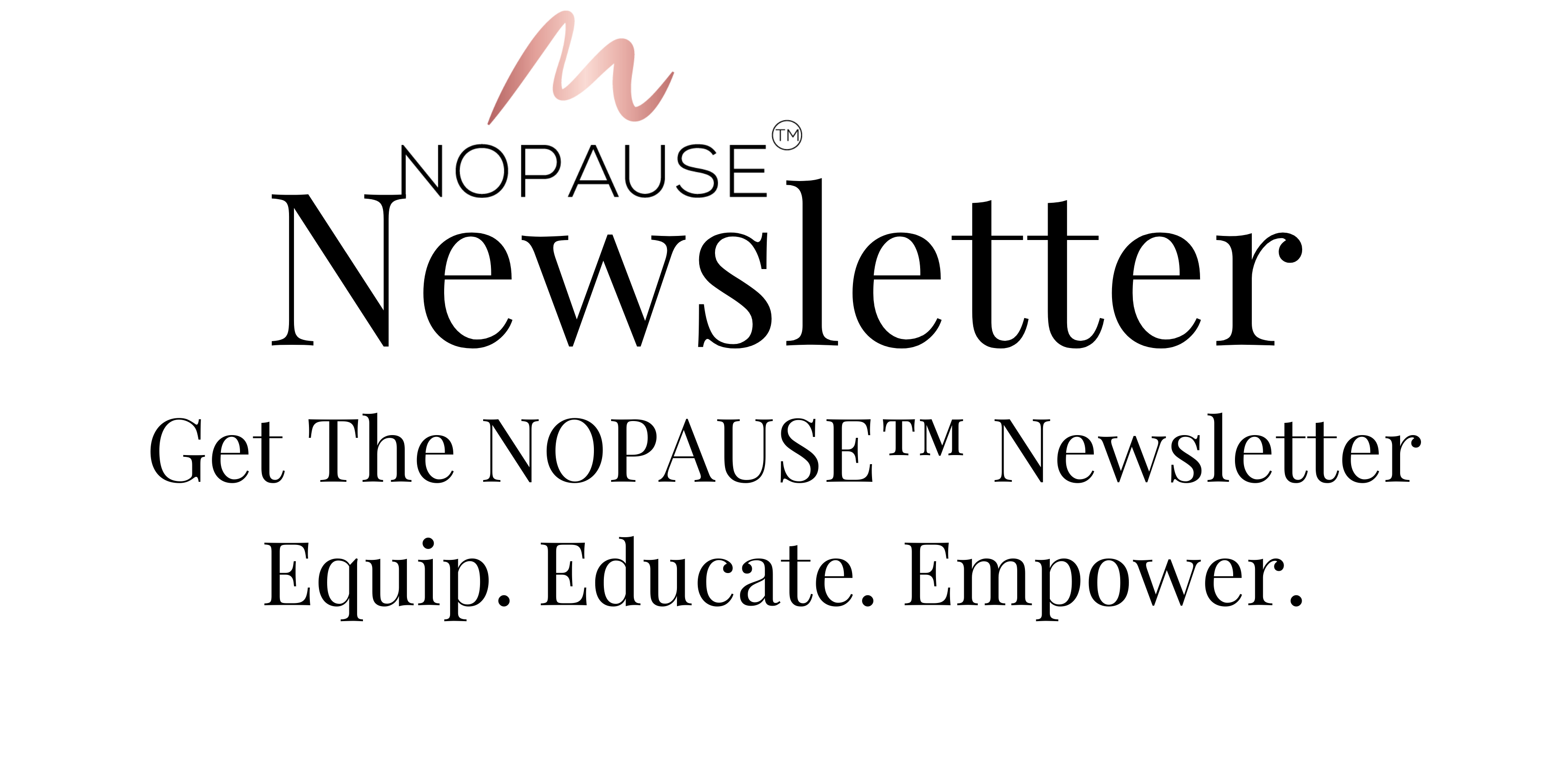 The NOPAUSE Newsletter for Menopause At Work for C-Suite Women Leaders