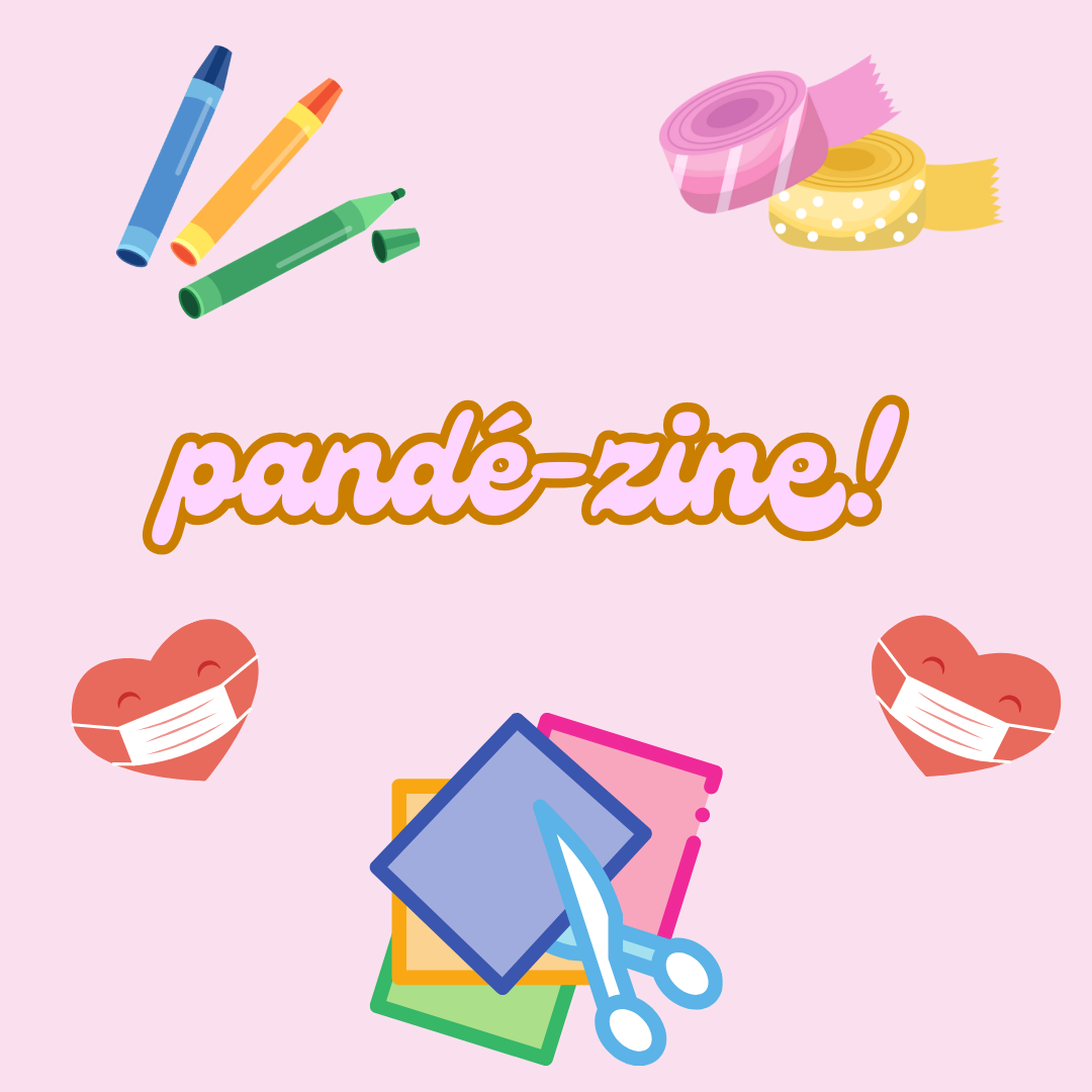 pandé-zine! ce titre sur fond rose est entouré d'illustrations de crayons, scotch à motifs, ciseaux et deux petits coeurs portant un masque