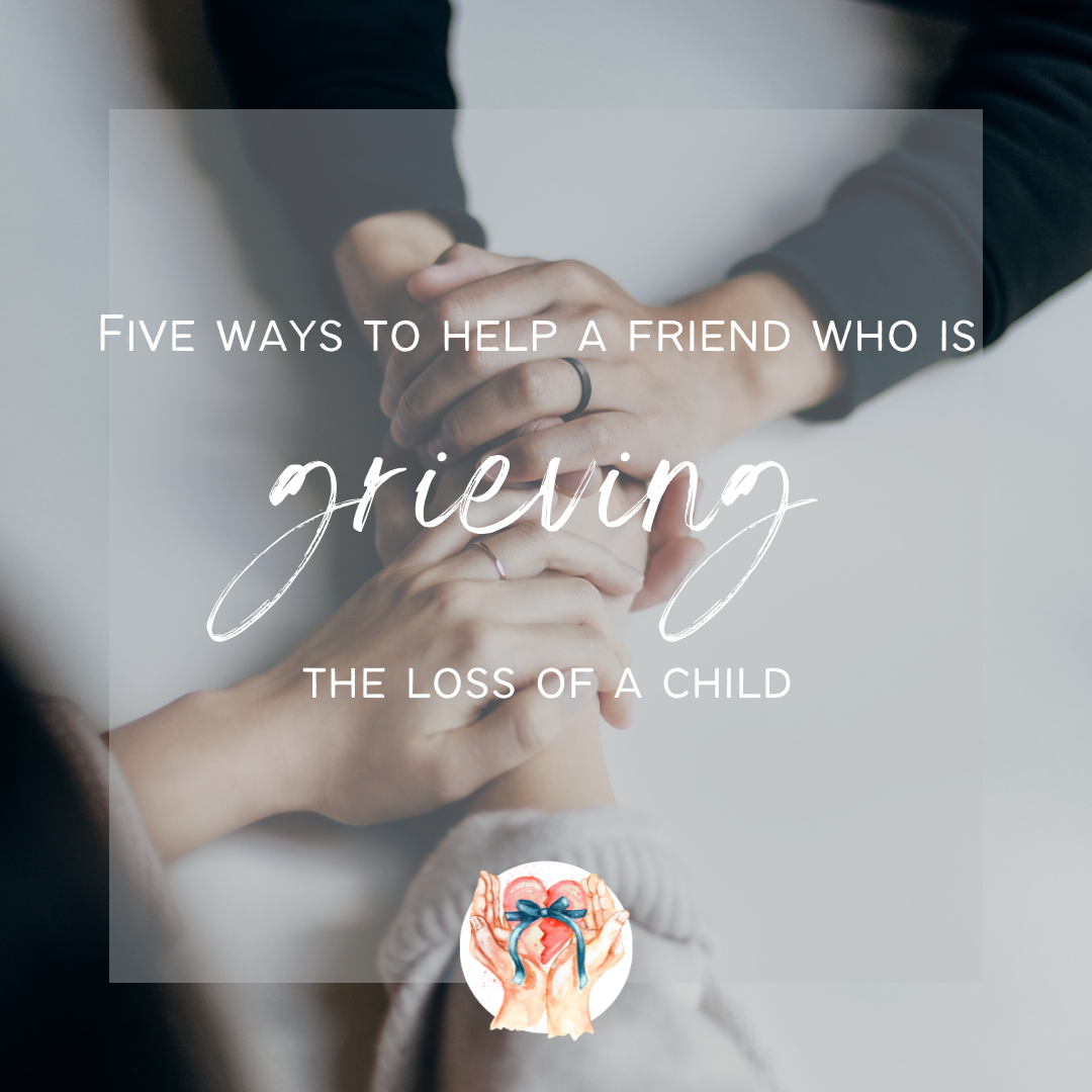 Five ways to help a friend who is grieving the loss of a child