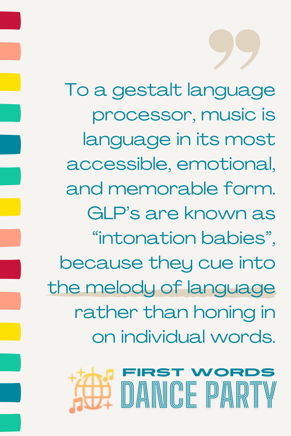 A quote that for a gestalt language processor, music is language in its most accessible form.