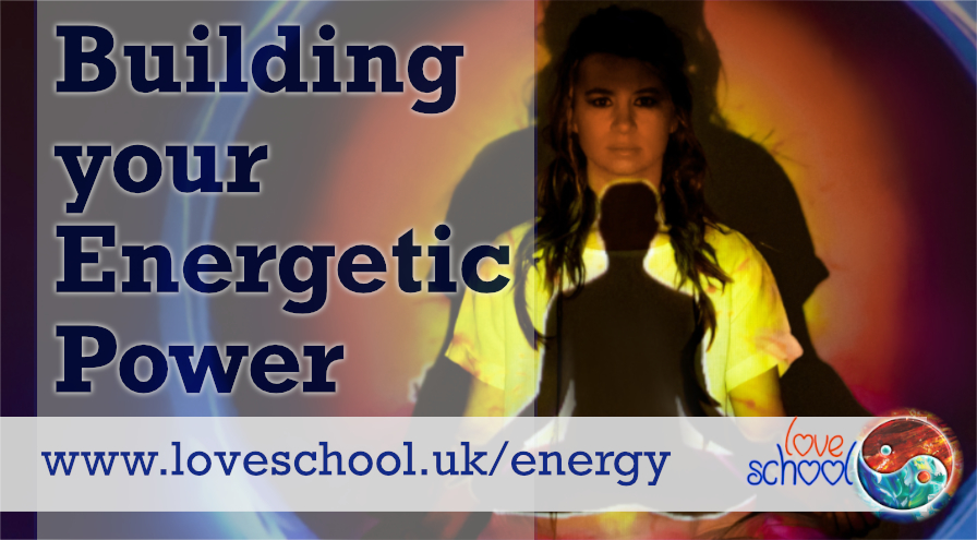Building Your Energetic Power Love School UK