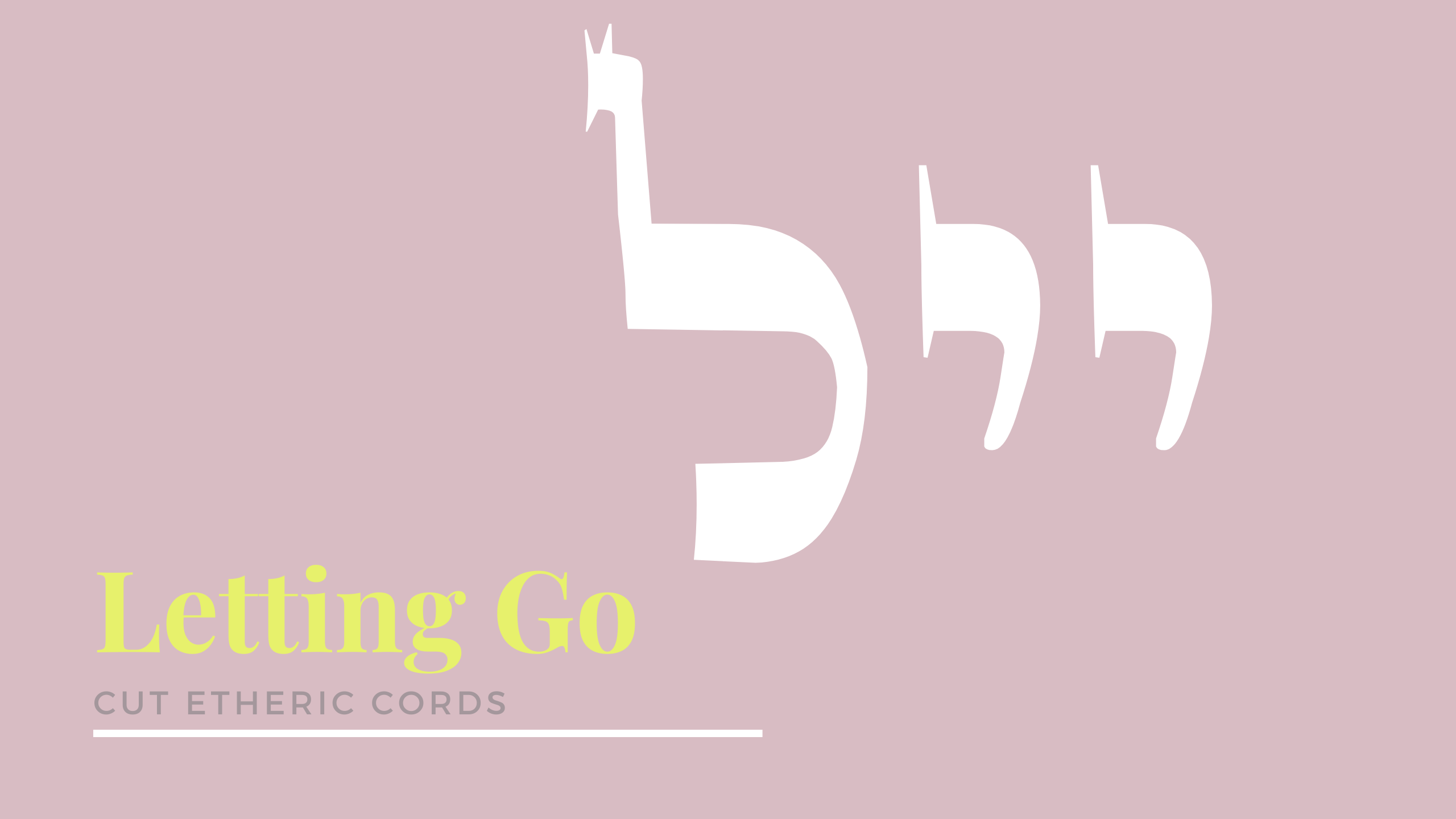 Letting Go - Cutting Cords - 72 Names of God