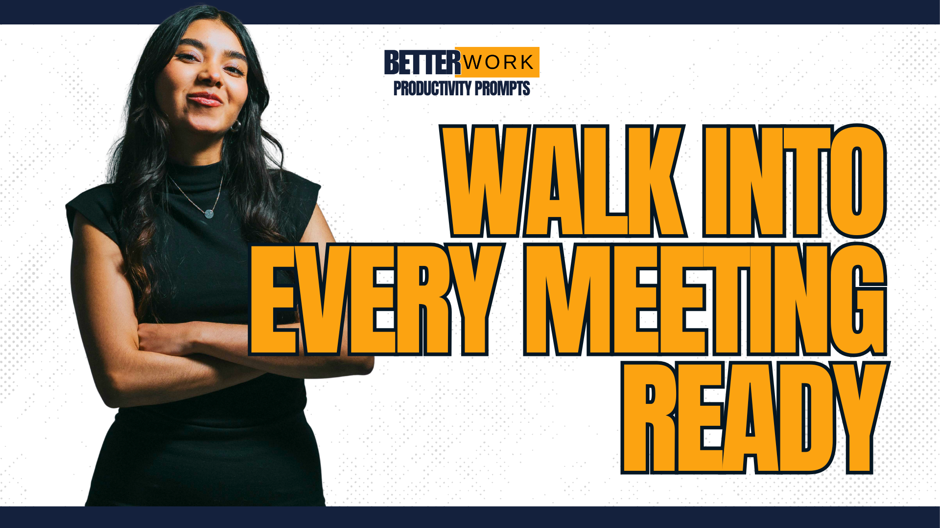Blog Thumbnail that reads "BetterWork Productivity Prompts: Walk Into Every Meeting Ready" with an image of a confident woman with long hair, a smug look on her face, wearing a black dress.