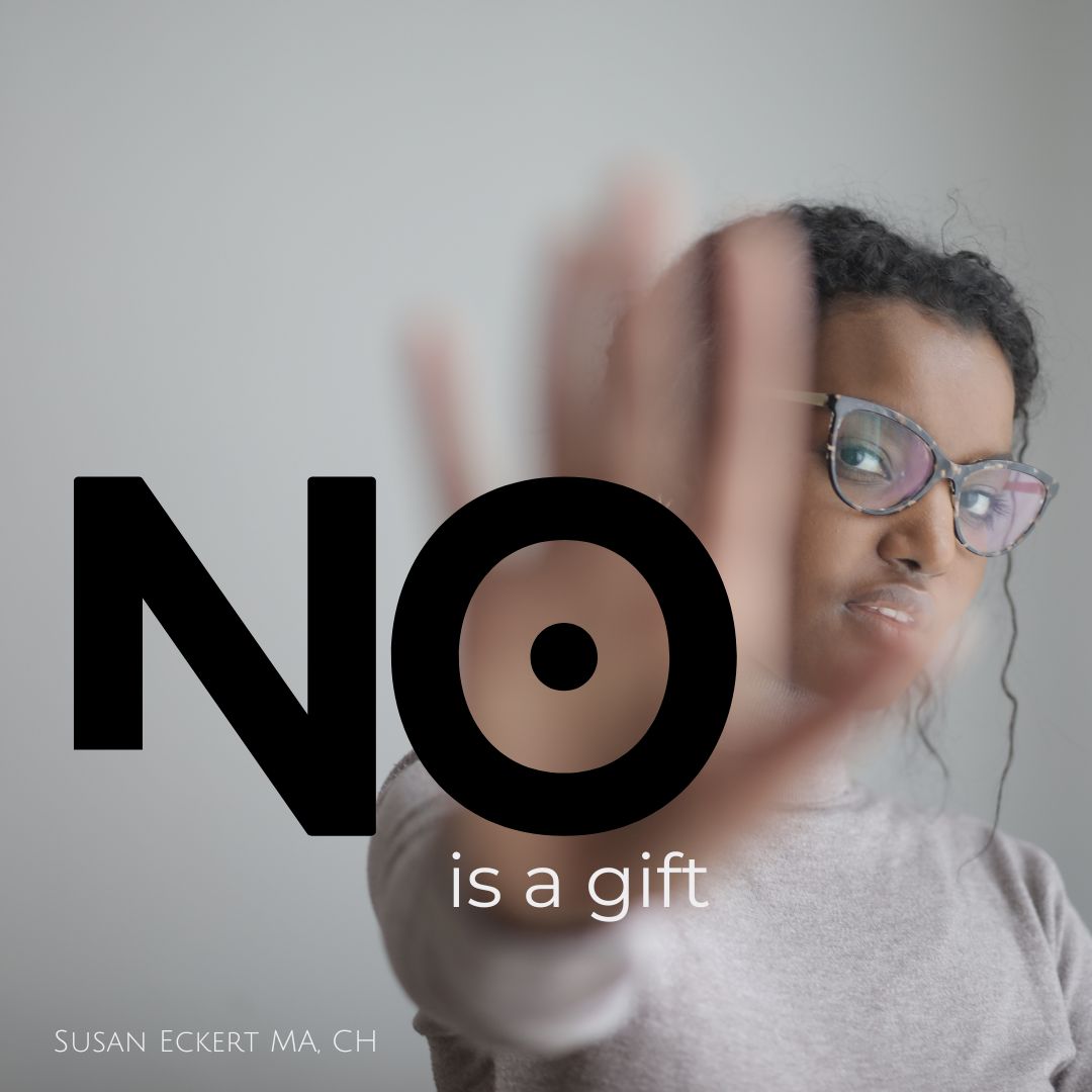 the word no can be a gift - manage boundaries - self-care with intuitive life coach Susan Eckert, self-reinvention, self-mastery, mindset shift