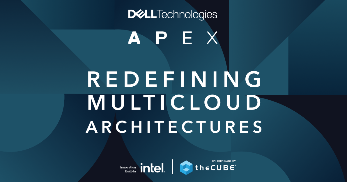 Three insights you might have missed from the Dell APEX ‘Future of Multicloud Lands Now’ event