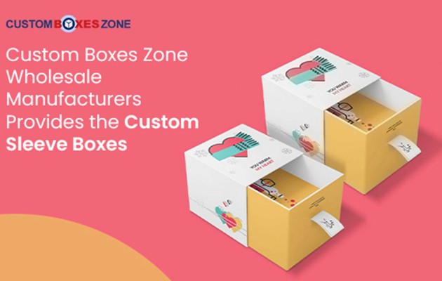 Custom Boxes Zone Wholesale Manufacturers Provides the Custom Sleeve Boxes