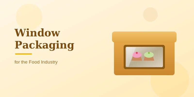 Importance of Window Packaging in the Food Industry