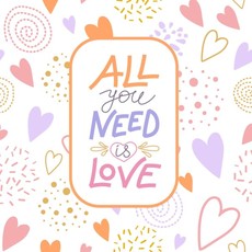 All You Need is Love All You Need is Love
