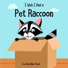 I Wish I Had a Pet Raccoon