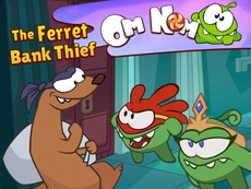 Om Nom - The Ferret Bank Thief Om Nom - The Ferret Bank Thief