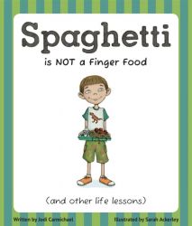 Spaghetti is NOT a Finger Food and Other Life Lessons
