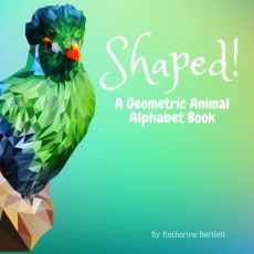 Shaped! A Geometric Animal Alphabet Book Shaped! A Geometric Animal Alphabet Book