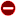 A red circle with a white line horizontally across it indicating not available