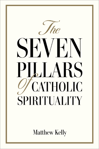 The Seven Pillars of Catholic Spirituality