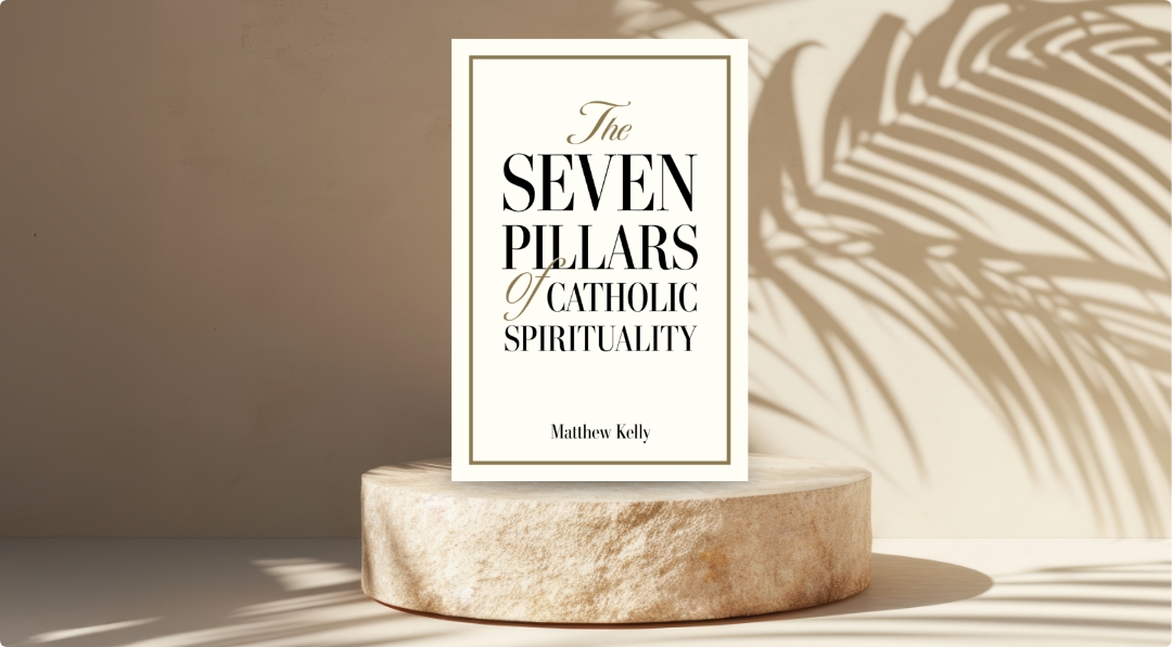 —The Seven Pillars of Catholic Spirituality