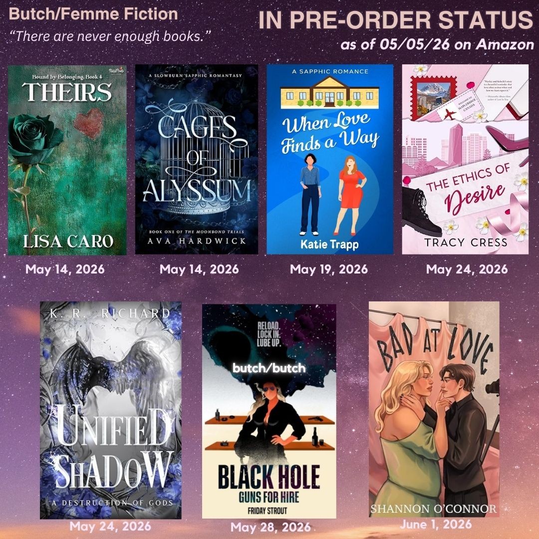 Book covers of upcoming butch/femme fiction releases currently in pre-order status on Amazon as of 05/05/26 on a starry purple and pink background with the quote “There are never enough books.”