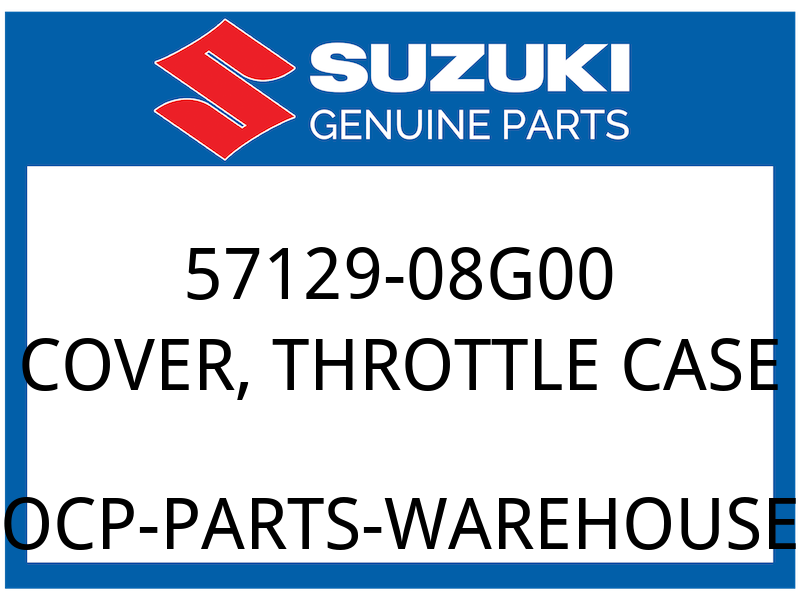 Suzuki OEM Part 57129-08G00 COVER, THROTTLE CASE
