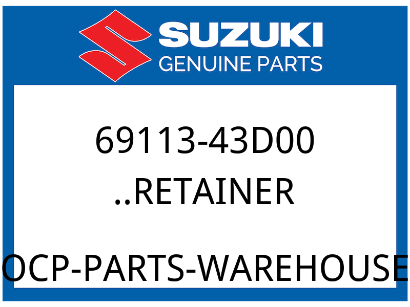 Suzuki OEM Part 69113-43D00 RETAINER
