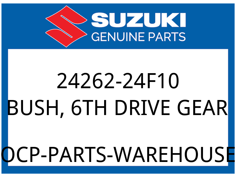 Suzuki OEM Part 24262-24F10 BUSH,6TH DRIVE GEAR