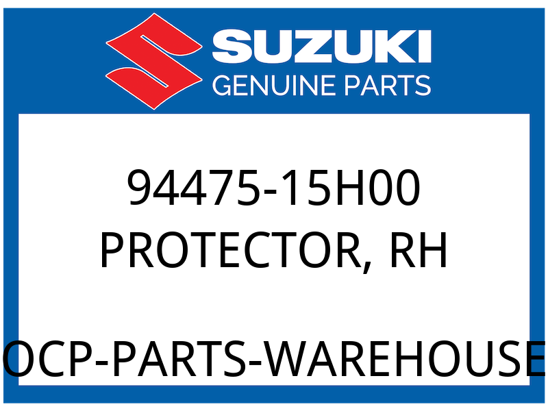 Suzuki OEM Part 94475-15H00 PROTECTOR, RH