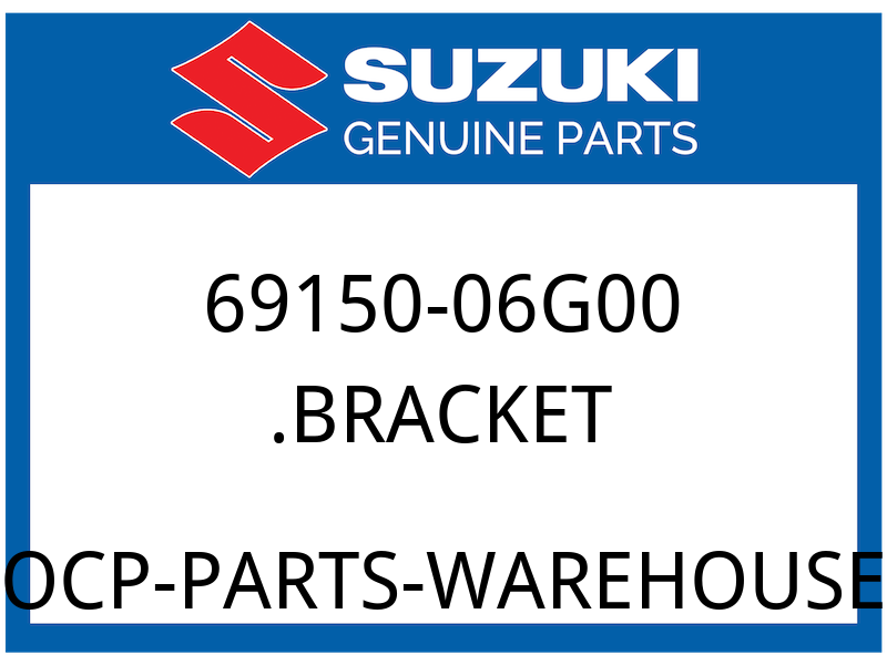 Suzuki OEM Part 69150-06G00 BRACKET