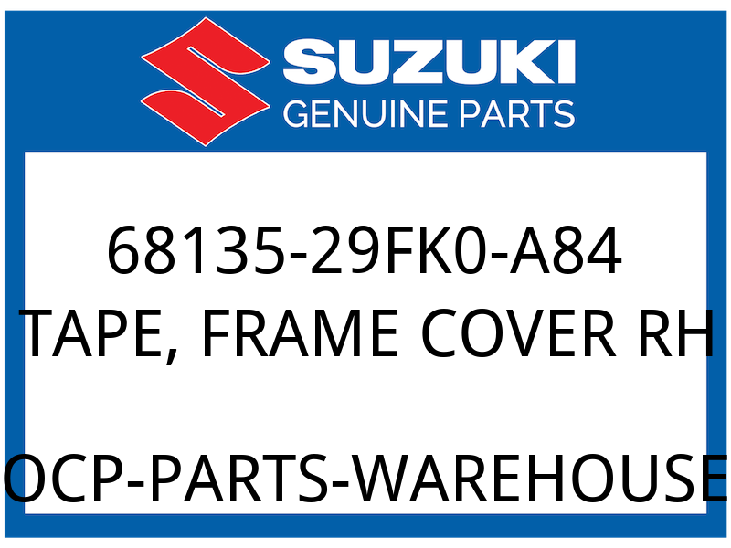 Suzuki OEM Part 68135-29FK0-A84 TAPE, FRAME COVER RH