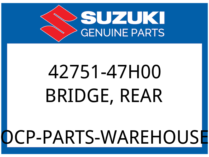 Suzuki OEM Part 42751-47H00 BRIDGE, REAR