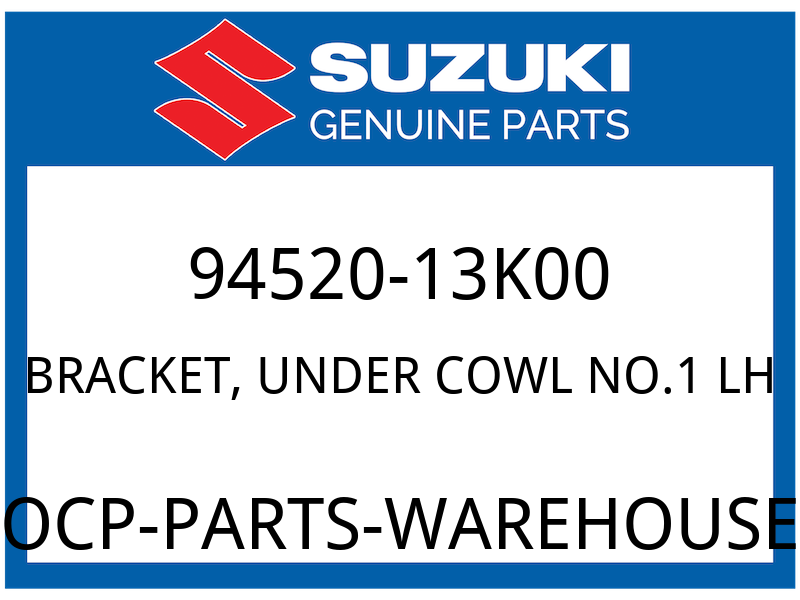 Suzuki OEM Part 94520-13K00 BRACKET,UNDER COWL NO.1 LH