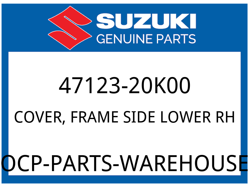 Suzuki OEM Part 47123-20K00 COVER, FRAME SIDE LOWER RH