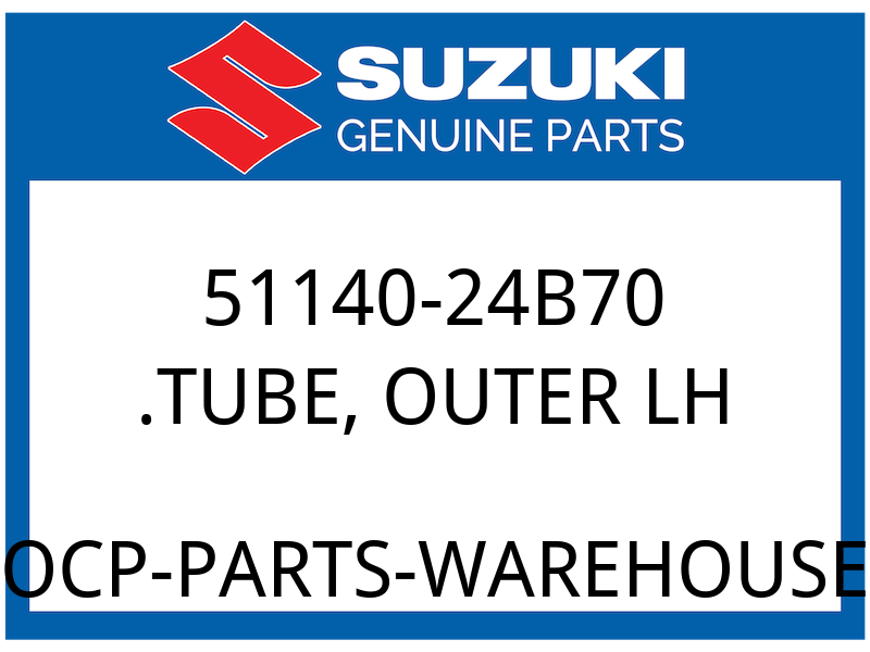 Suzuki OEM Part 51140-24B70 .TUBE, OUTER LH