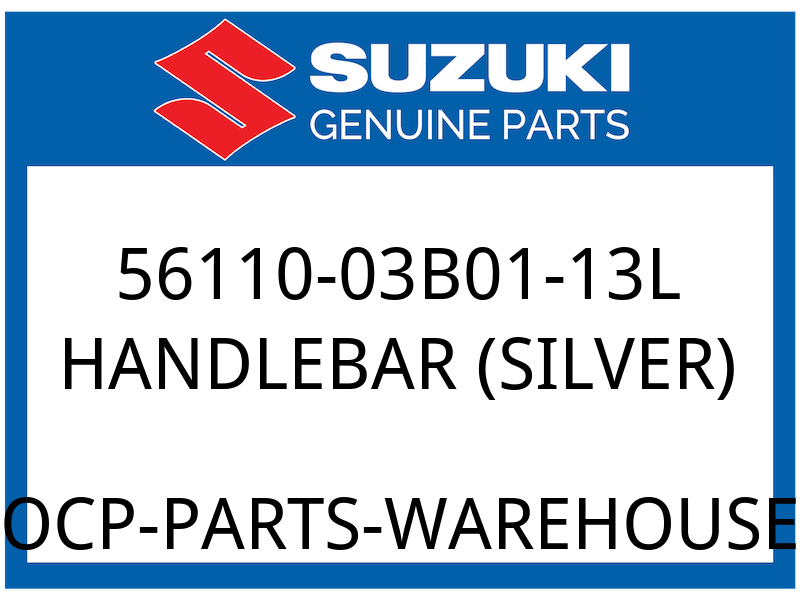 Suzuki OEM Part 56110-03B01-13L HANDLEBAR (SILVER)