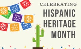 A green cactus stands in a pot surrounded by colorful triangle decorations. Above, festive papel picado designs in various colors hang. Text reads: "CELEBRATING HISPANIC HERITAGE MONTH."