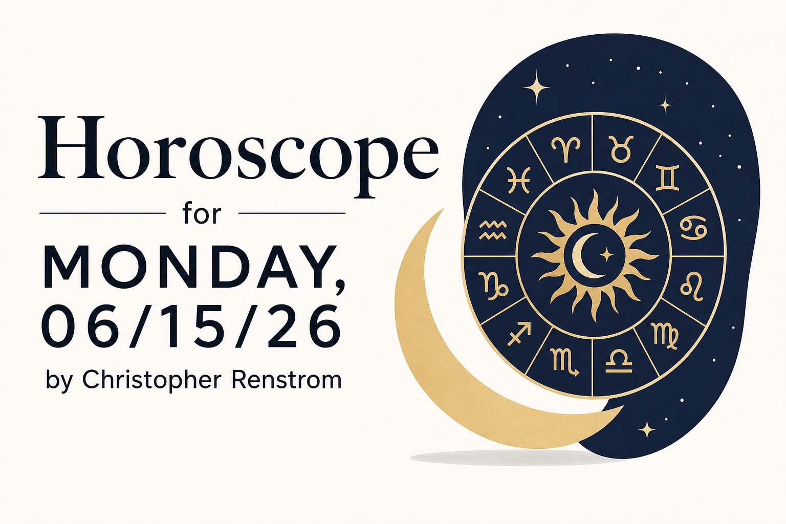 Horoscope for Monday, 06/15/26 by Christopher Renstrom