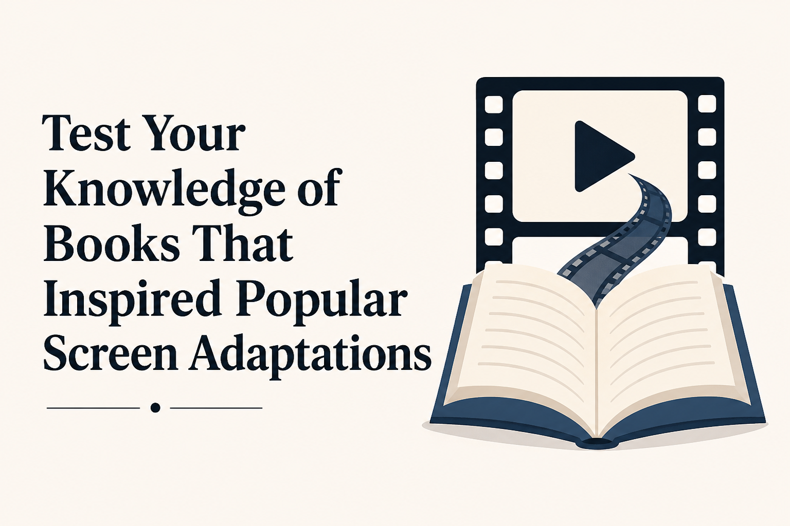 Test Your Knowledge of Books That Inspired Popular Screen Adaptations