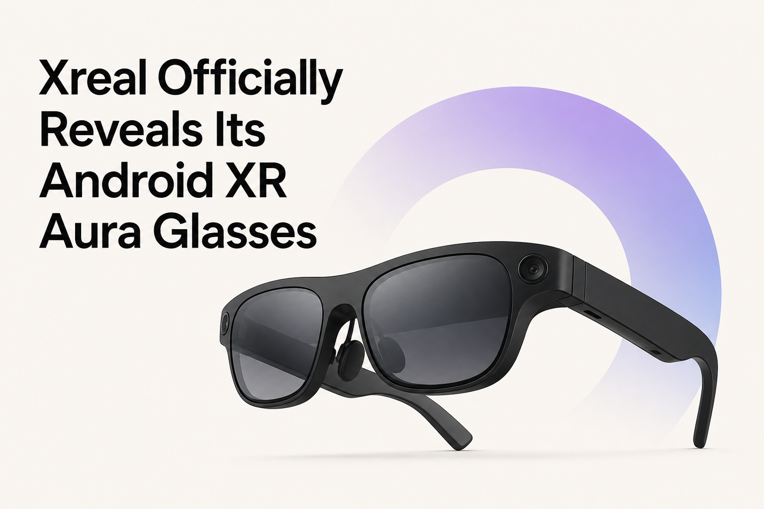 Xreal Officially Reveals Its Android XR Aura Glasses