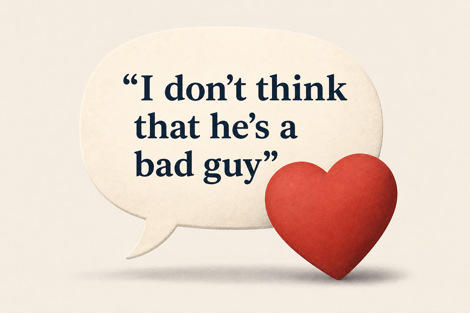 ‘I don’t think that he’s a bad guy’